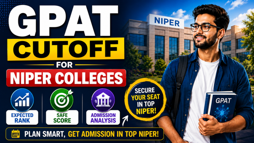 GPAT cutoff for NIPER colleges thumbnail featuring a pharmacy student, NIPER campus background, expected rank, safe score, and admission analysis icons.