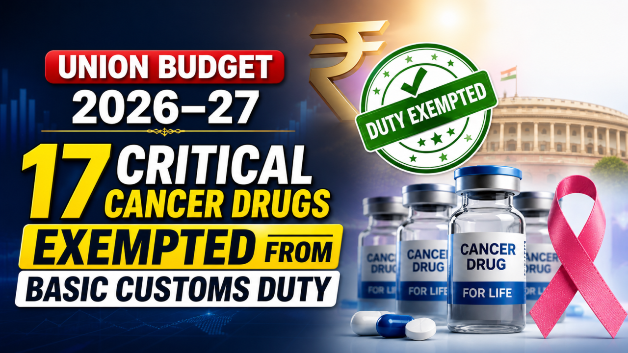 Union Budget 2026-27 announces exemption of 17 critical cancer drugs from basic customs duty in India