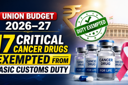 Union Budget 2026-27 announces exemption of 17 critical cancer drugs from basic customs duty in India