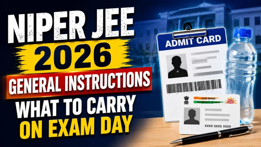 NIPER JEE 2026 General Instructions thumbnail featuring admit card, Aadhaar card, transparent water bottle, pen, and exam-related visuals on a blue academic background.
