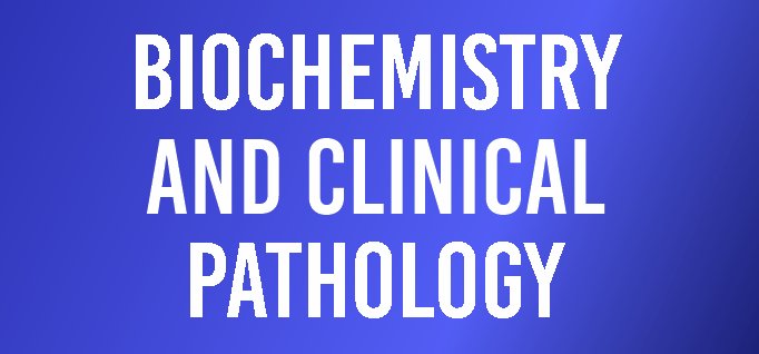 Biochemistry and Clinical Pathology