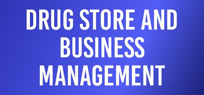 Drug Store and Business Management
