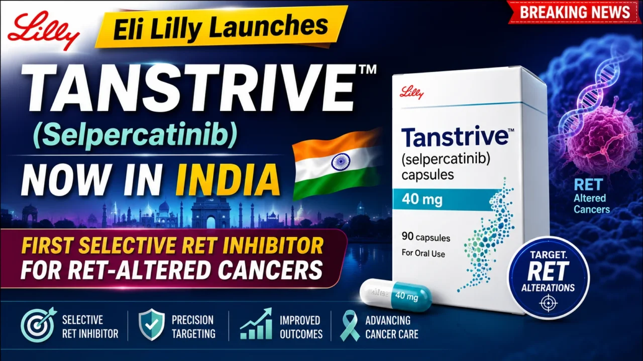 YouTube thumbnail announcing Eli Lilly's launch of Tanstrive (Selpercatinib) in India, highlighting the first selective RET inhibitor for RET-altered cancers with medicine pack, Indian flag, and cancer awareness graphics.