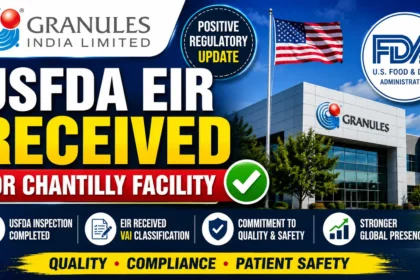 Granules India Limited receives USFDA EIR for Chantilly Facility with VAI classification, highlighting regulatory compliance, quality standards, and positive inspection outcome.