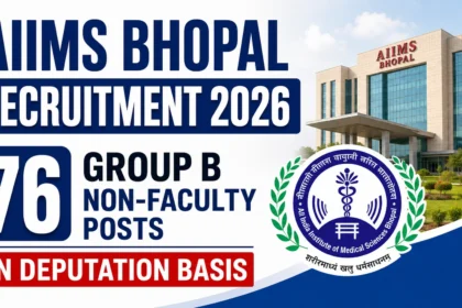 AIIMS Bhopal Recruitment 2026 – 76 Group B Non-Faculty Posts on Deputation Basis