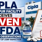 Cipla Pithampur Facility Receives Seven USFDA Form 483 Observations After Follow-Up cGMP Inspection