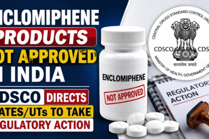 Enclomiphene products not approved in India as CDSCO directs States and UTs to take regulatory action