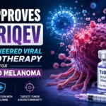 FDA approves Tudriqev, a new engineered viral immunotherapy for advanced melanoma