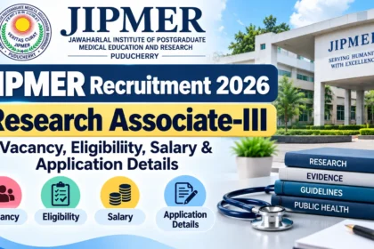 JIPMER Recruitment 2026 Research Associate-III vacancy, eligibility, salary and application details