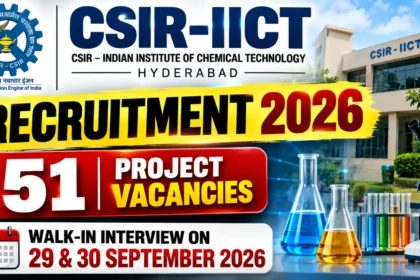 CSIR-IICT Recruitment 2026 with 51 Project Vacancies and Walk-in Interview on 29 & 30 September 2026