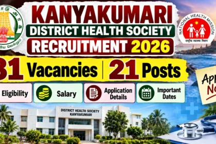Kanyakumari District Health Society Recruitment 2026 with 81 vacancies and 21 posts