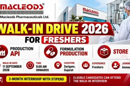 Macleods Pharmaceuticals Walk-In Drive 2026 for freshers in Production API, Formulation Production and Store