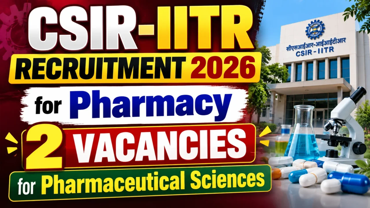 CSIR-IITR Recruitment 2026 for Pharmacy – 2 Vacancies in Pharmaceutical Sciences