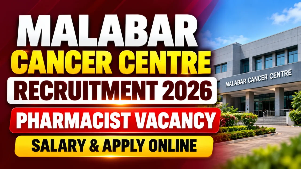 Malabar Cancer Centre Recruitment 2026 Pharmacist Vacancy